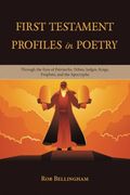 First Testament Profiles in Poetry: Through the Eyes of Patriarchs, Tribes, Judges, Kings, Prophets, and the Apocrypha (en Inglés)