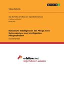 Künstliche Intelligenz in der Pflege. Eine Nutzenanalyse von intelligenten Pflegerobotern (en Alemán)