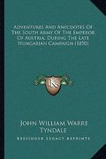 adventures and anecdotes of the south army of the emperor ofadventures and anecdotes of the south army of the emperor of austria, during the late hung (en Inglés)