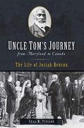 Uncle Tom's Journey From Maryland to Canada: The Life of Josiah Henson (American Heritage) 