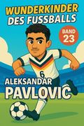 Wunderkinder des Fußballs: Aleksandar Pavlovic (en Alemán)