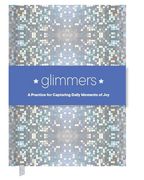Glimmers: A Practice for Capturing Daily Moments of joy (en Inglés)