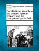 constitutional security to the citizens' rights of property and the principles of public faith (en Inglés)