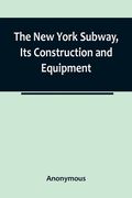 The New York Subway, Its Construction and Equipment (en Inglés)
