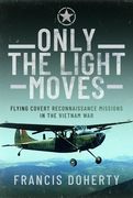 Only The Light Moves. Flying Covert Reconnaissance Missions in the Vietnam War