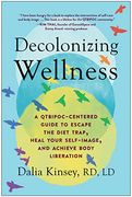 Decolonizing Wellness: A Qtbipoc-Centered Guide to Escape the Diet Trap, Heal Your Self-Image, and Achieve Body Liberation (en Inglés)