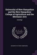 University of New Hampshire and the New Hampshire College of Agriculture and the Mechanic Arts: [catalog] (en Inglés)