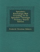 Speculativ Kosmologie Med Grundlag Til En Speculativ Theologie (en Danés)