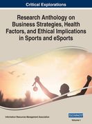 Research Anthology on Business Strategies, Health Factors, and Ethical Implications in Sports and eSports, VOL 1 (en Inglés)