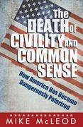 The Death of Civility and Common Sense: How America Can Pull Back from the Brink of Dangerous Polarization (en Inglés)