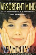 The Absorbent Mind: A Classic in Education and Child Development for Educators and Parents (en Inglés)