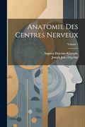Anatomie des Centres Nerveux; Volume 1 (en Francés)