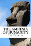 The Amnesia of Humanity: 720 Degrees