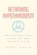 Rethinking Hypothyroidism: Why Treatment Must Change and What Patients can do 