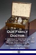 Our Family Doctor: A Companion to "Our Household Medicine Case"; The ABC of Medicine, Especially Adapted to Daily Use in the Home (19th C