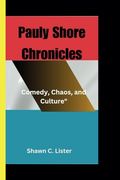 Pauly Shore Chronicles: Comedy, Chaos, and Culture (en Inglés)