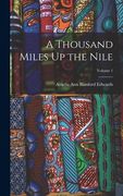 A Thousand Miles Up the Nile; Volume 1 (en Inglés)