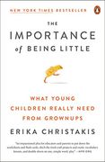 The Importance of Being Little: What Young Children Really Need From Grownups