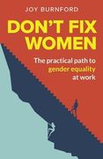 Don'T fix Women: The Practical Path to Gender Equality at Work (en Inglés)
