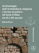 Archeologia Dell'architettura Religiosa E Forme Di Potere All'isola d'Elba Tra XI E XII Secolo (en Italiano)