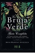 Bruja Verde Guia Completa de Magia Natural con Hierbas Flores Aceites Esenciales y mas