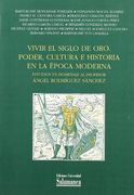 Vivir el Siglo de Oro. Poder, cultura e historia en la época moderna. Estudios en homenaje al profesor Ángel Rodríguez Sánchez (Estudios históricos y geográficos)