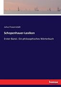 Schopenhauer-Lexikon: Erster Band. Ein Philosophisches Wörterbuch (in German)