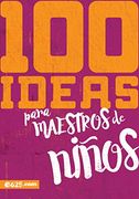 100 Ideas Para Maestros de Ninos