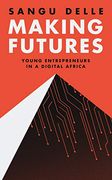 Making Futures: Young Entrepreneurs in a Dynamic Africa (en Inglés)