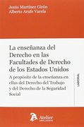 La Enseñanza del Derecho en las Facultades de Derecho de los Estados Unidos: A Propósito de la Enseñanza en Ellas del Dercho del Trabajo y del Derecho de la Seguridad Social.