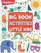 The Highlights Big Book of Activities for Little Kids: The Ultimate Book of Activities to Do with Kids, 200+ Crafts, Recipes, Puzzles and More for Kid (en Inglés)