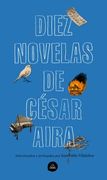 Diez Novelas de César Aira / Ten Novels by Cesar Aira (in Spanish)
