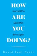 How are you Doing? Journal of a Dead man Born Again (en Inglés)