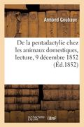 de la Pentadactylie Chez Les Animaux Domestiques, Lecture, 9 Décembre 1852 (en Francés)