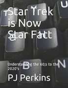 Star Trek is Now Star Fact: Understanding the 60;s to the 2020's (en Inglés)