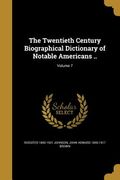 The Twentieth Century Biographical Dictionary of Notable Americans ..; Volume 7 (en Inglés)