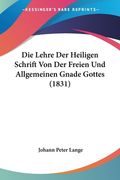 Die Lehre Der Heiligen Schrift Von Der Freien Und Allgemeinen Gnade Gottes (1831) (en Alemán)