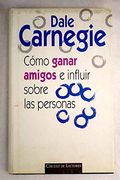 Cómo Ganar Amigos e Influir Sobre las Personas