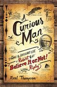 A Curious Man: The Strange and Brilliant Life of Robert "Believe it or Not! " Ripley (en Inglés)
