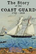 The Story of the Coast Guard: 1790 to 1939 (en Inglés)