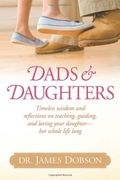 Dads and Daughters: Timeless Wisdom and Reflections on Teaching, Guiding, and Loving Your Daughter - her Whole Life Long (en Inglés)