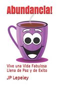 Abundancia!  Vive una Vida Fabulosa Llena de paz y de Exito