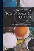 Comte Léon Tolstoï Qu'est-Ce que L'art: Traduit du Russe et Précédé D'une Introduction (en Francés)