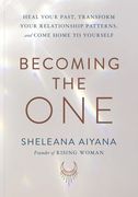 Becoming the One: Heal Your Past, Transform Your Relationship Patterns, and Come Home to Yourself (en Inglés)