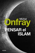 Pensar el Islam - Michel Onfray - Paidós