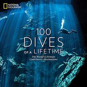 100 Dives of a Lifetime: The World's Ultimate Underwater Destinations (en Inglés)