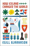 How Iceland Changed the World: The big History of a Small Island (en Inglés)