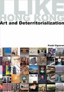 I Like Hong Kong: Art and Deterritorialization (en Inglés)