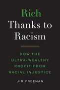 Rich Thanks to Racism: How the Ultra-Wealthy Profit From Racial Injustice (en Inglés)