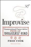 Improvise: Unconventional Career Advice From an Unlikely ceo (en Inglés)